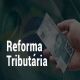 Comisso ouvir na segunda-feira formuladores tcnicos de propostas da reforma tributria 